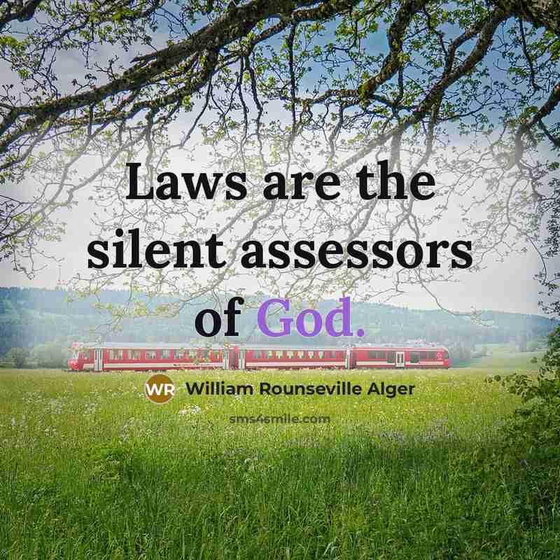 “Laws are the silent assessors of God.…” quote by William Rounseville Alger