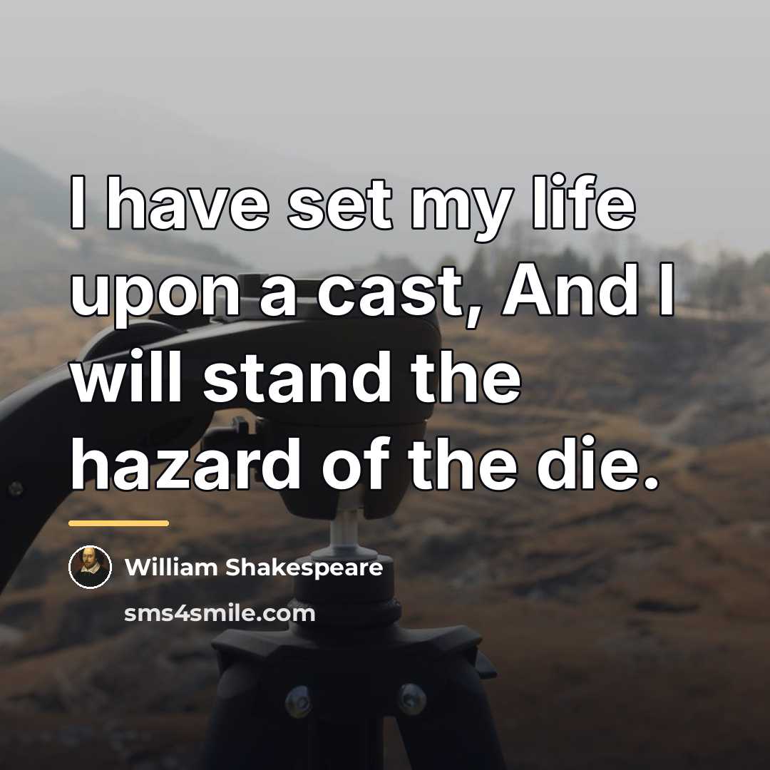 “I have set my life upon a cast, And I…” quote by William Shakespeare