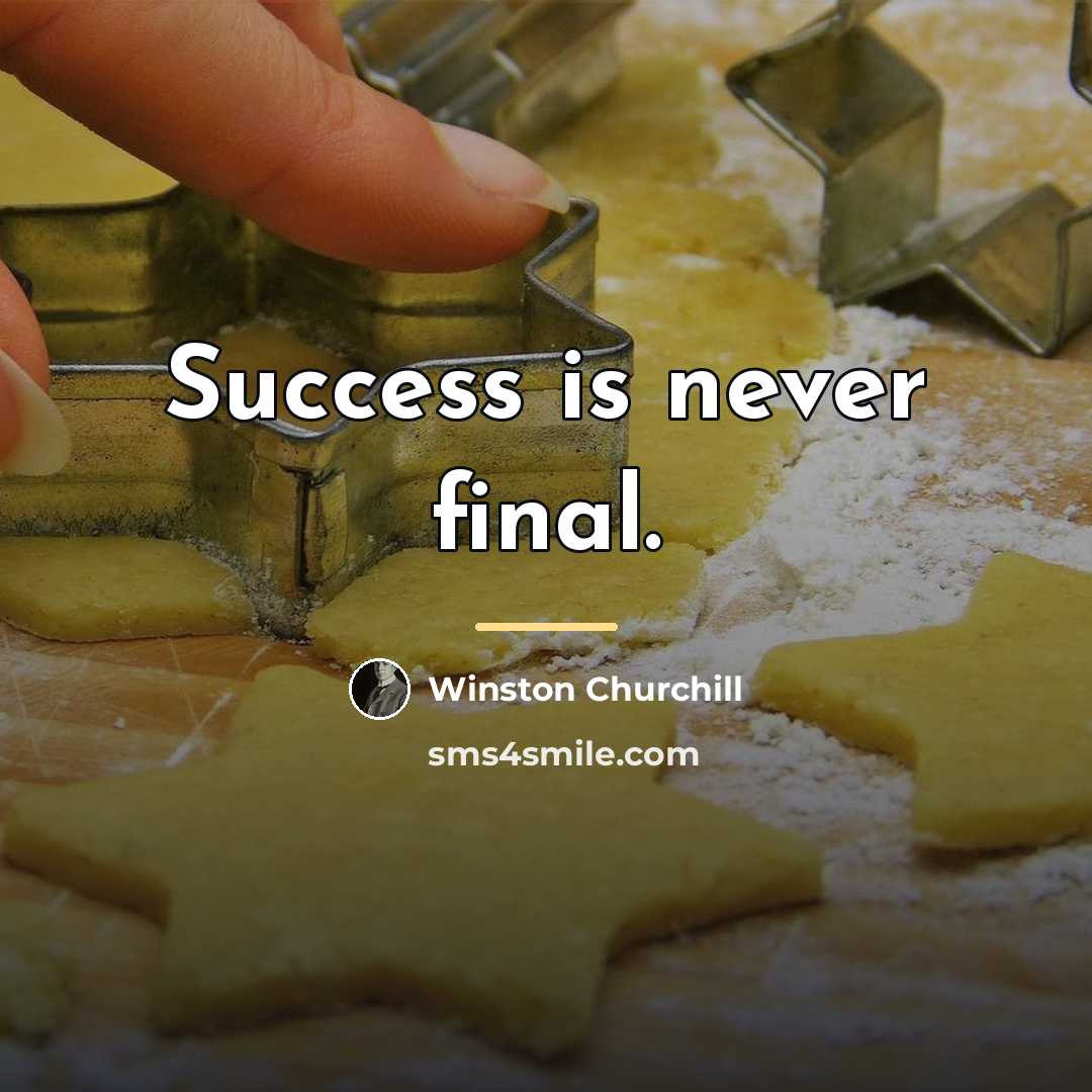 “Success is never final.…” quote by Winston Churchill