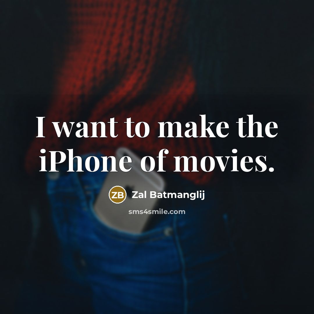 “I want to make the iPhone of movies.…” quote by Zal Batmanglij