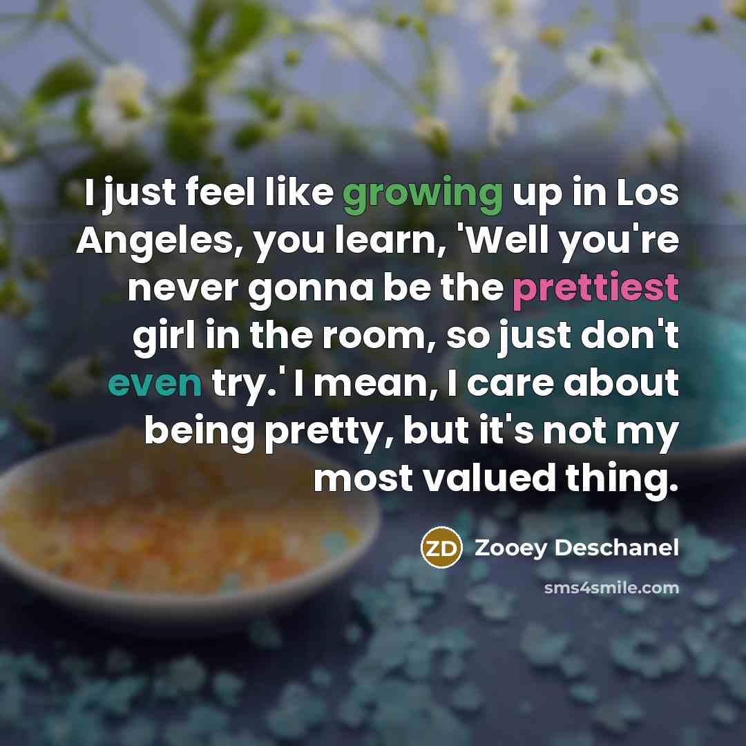 “I just feel like growing up in Los Angeles, you…” quote by Zooey Deschanel