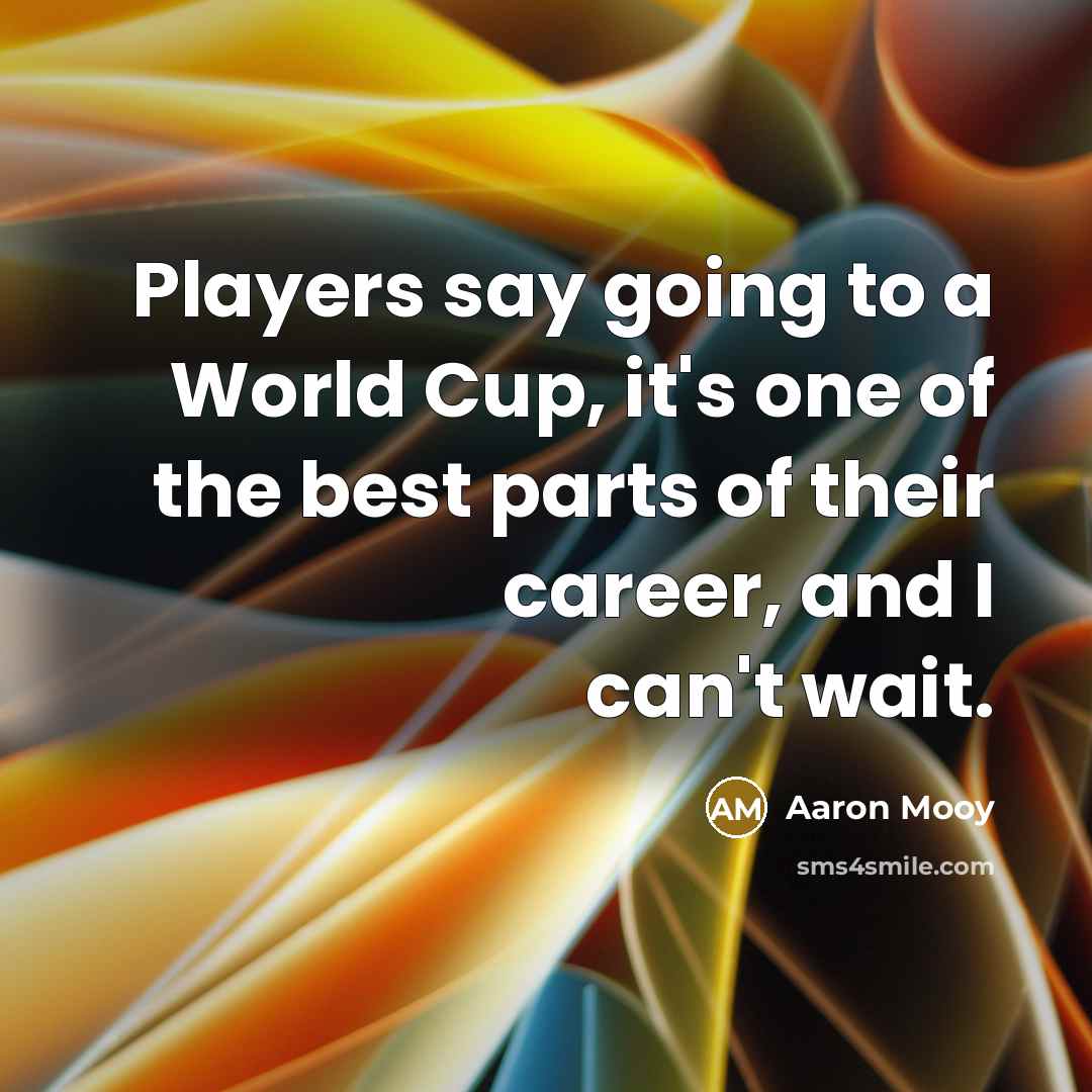 “Players say going to a World Cup, it's one of…” quote by Aaron Mooy