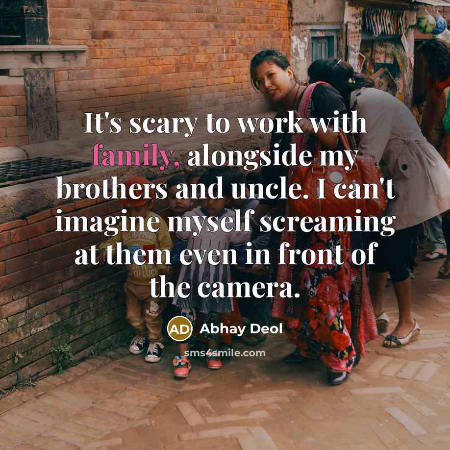 “It's scary to work with family, alongside my brothers and…” quote by Abhay Deol