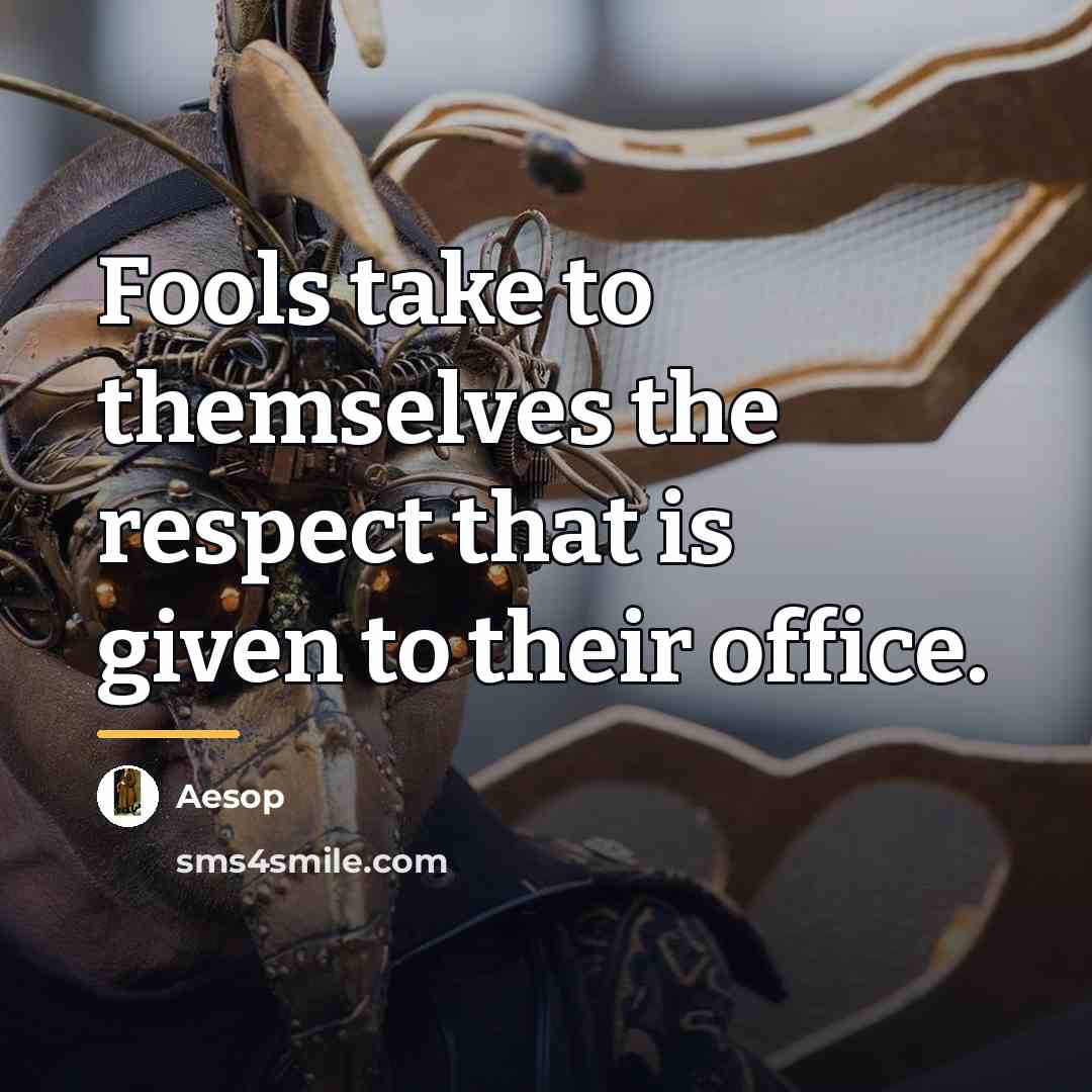 “Fools take to themselves the respect that is given to…” quote by Aesop