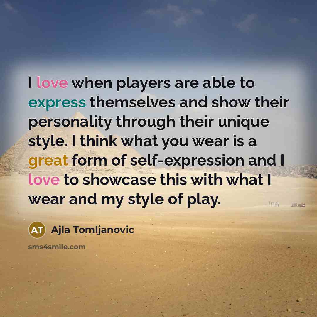 “I love when players are able to express themselves and…” quote by Ajla Tomljanovic