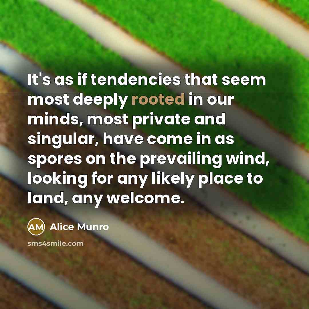 “It's as if tendencies that seem most deeply rooted in…” quote by Alice Munro