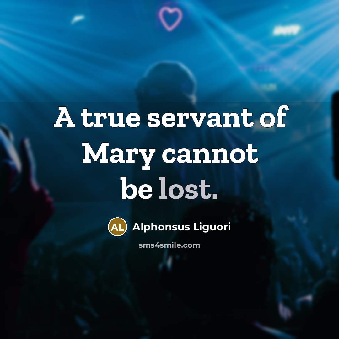 “A true servant of Mary cannot be lost.…” quote by Alphonsus Liguori