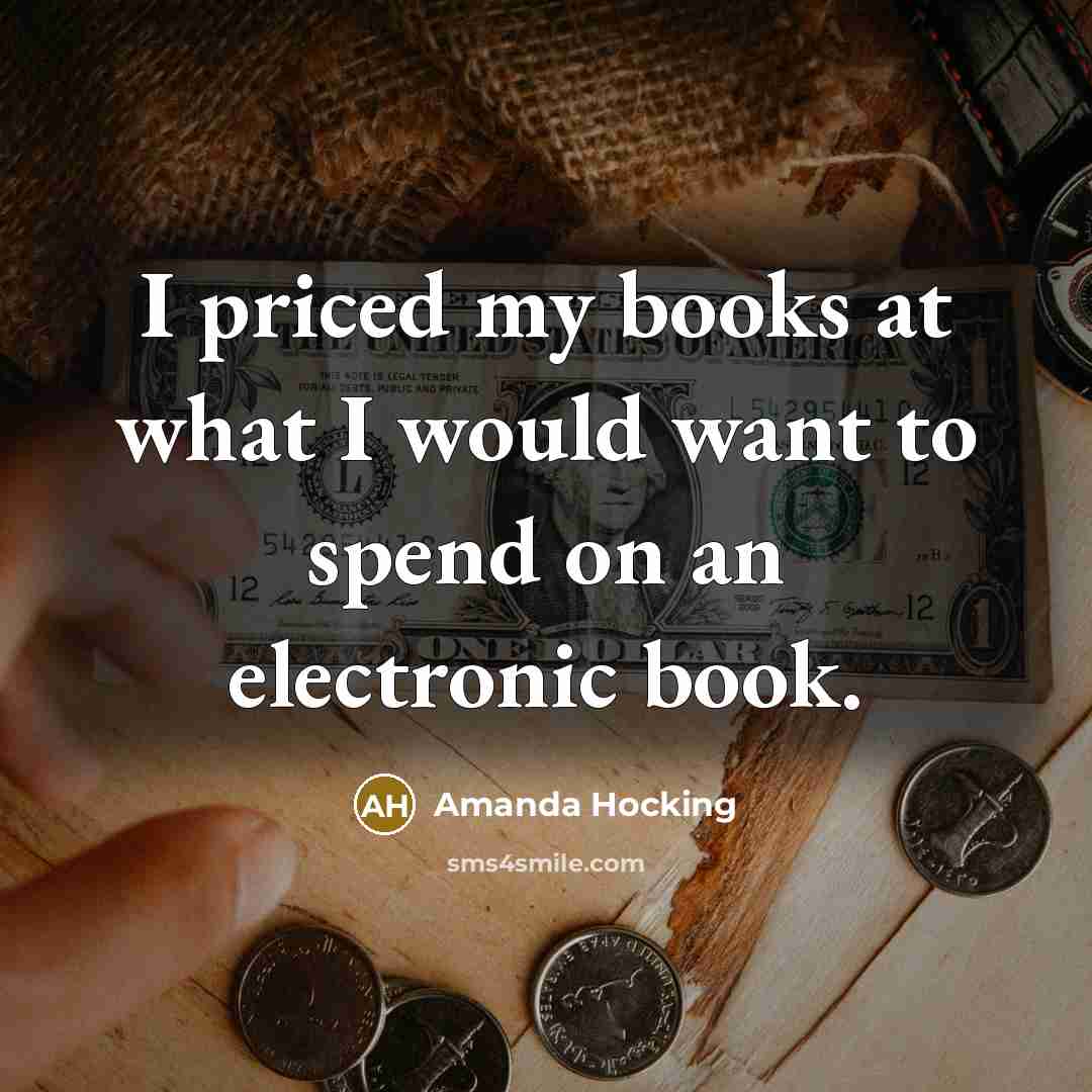 “I priced my books at what I would want to…” quote by Amanda Hocking
