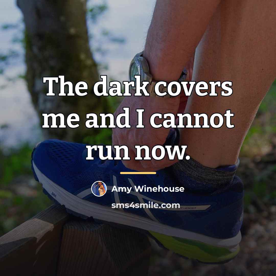 “The dark covers me and I cannot run now.…” quote by Amy Winehouse
