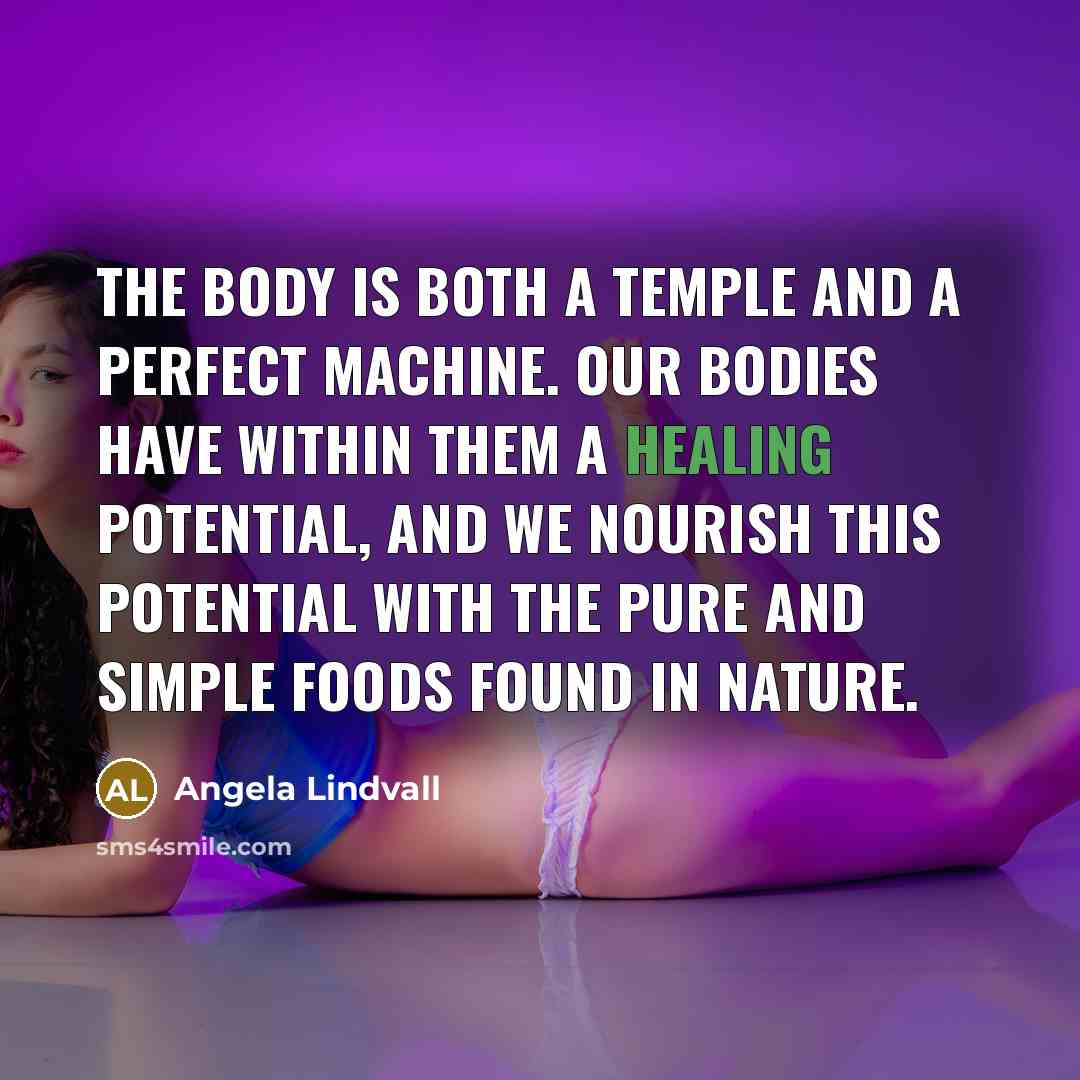 “The body is both a temple and a perfect machine.…” quote by Angela Lindvall