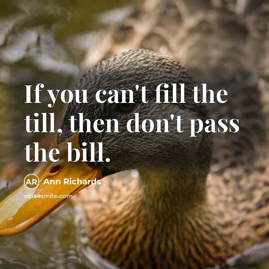 “If you can't fill the till, then don't pass the…” quote by Ann Richards