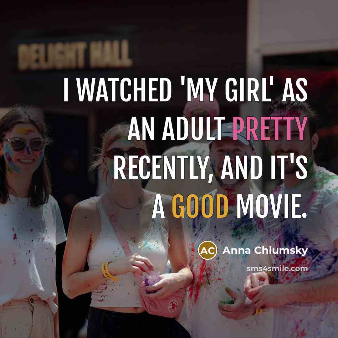 “I watched 'My Girl' as an adult pretty recently, and…” quote by Anna Chlumsky