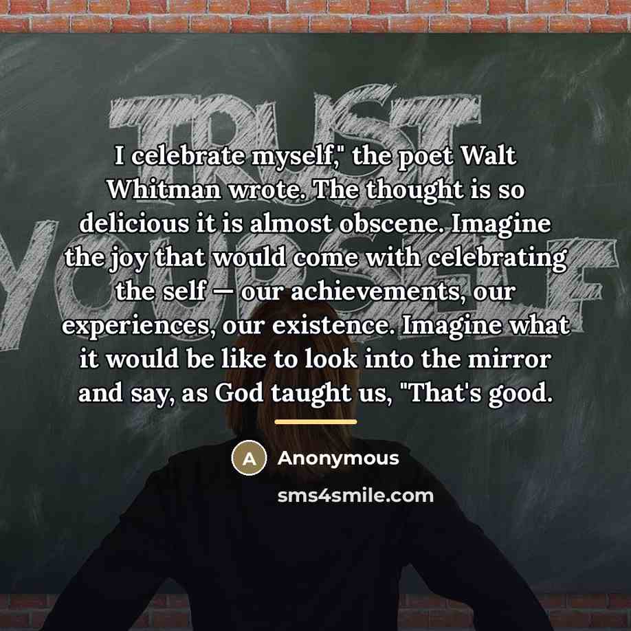 “I celebrate myself," the poet Walt Whitman wrote. The thought…” quote by Anonymous