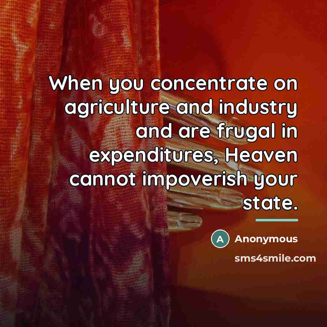 “When you concentrate on agriculture and industry and are frugal…” quote by Anonymous