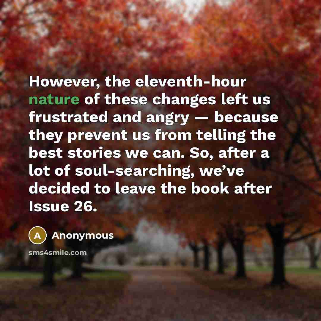 “However, the eleventh-hour nature of these changes left us frustrated and angry — because they prevent us from telling the best stories we can. So, after a lot of soul-searching, we’ve decided to leave the book after Issue 26.” quote by Anonymous