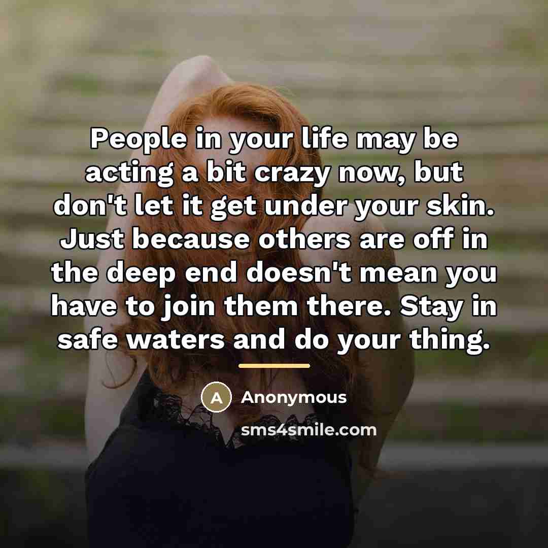 “People in your life may be acting a bit crazy…” quote by Anonymous