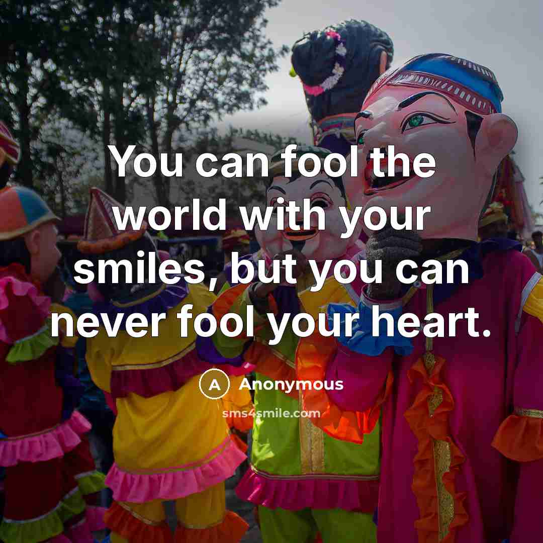 “You can fool the world with your smiles, but you…” quote by Anonymous