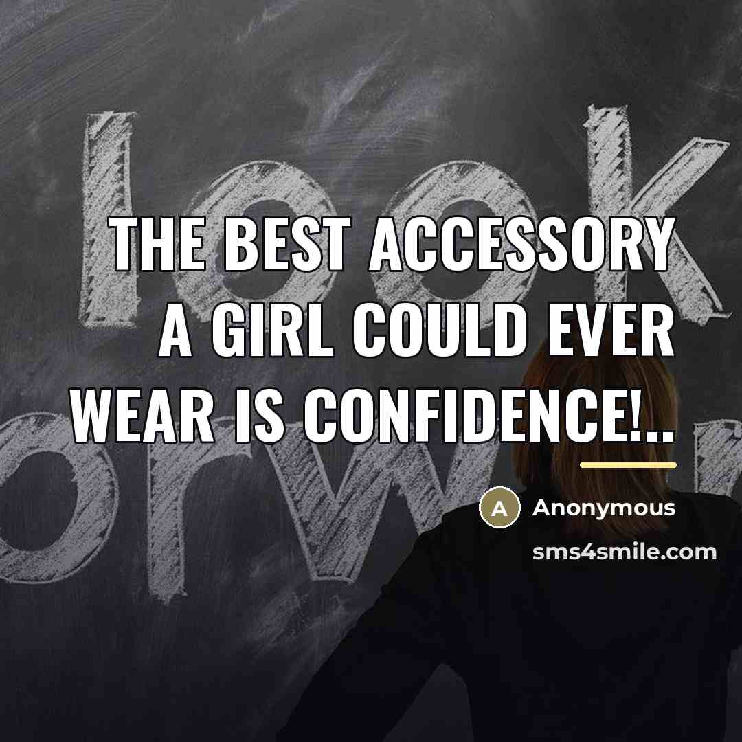 “The best accessory a girl could ever wear is CONFIDENCE!..…” quote by Anonymous