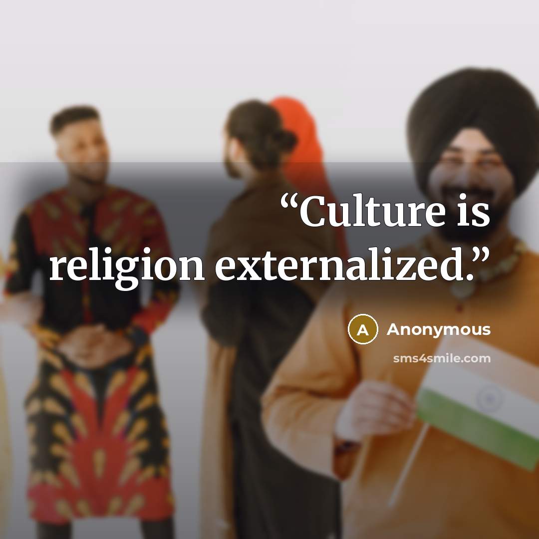 “Culture is religion externalized.” quote by Anonymous