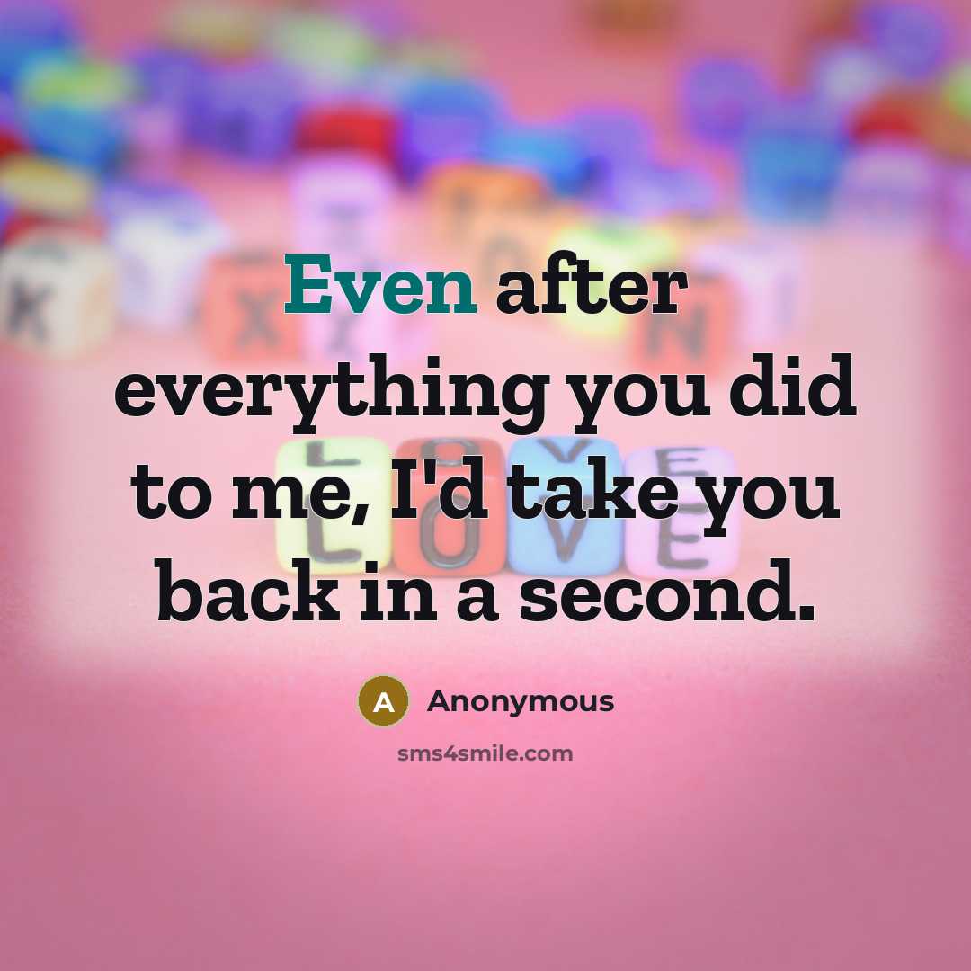 “Even after everything you did to me, I'd take you…” quote by Anonymous