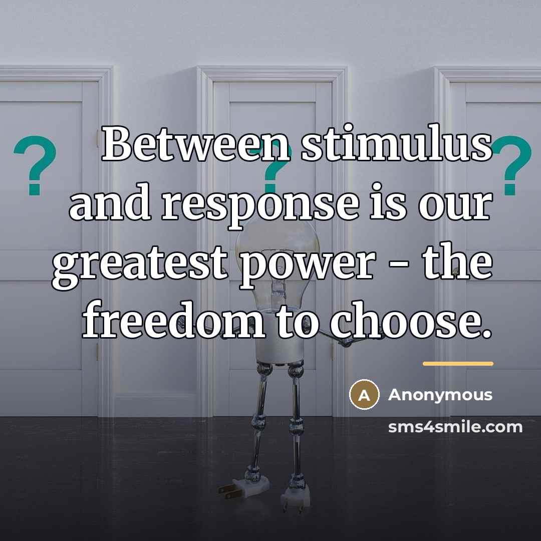 “Between stimulus and response is our greatest power - the…” quote by Anonymous