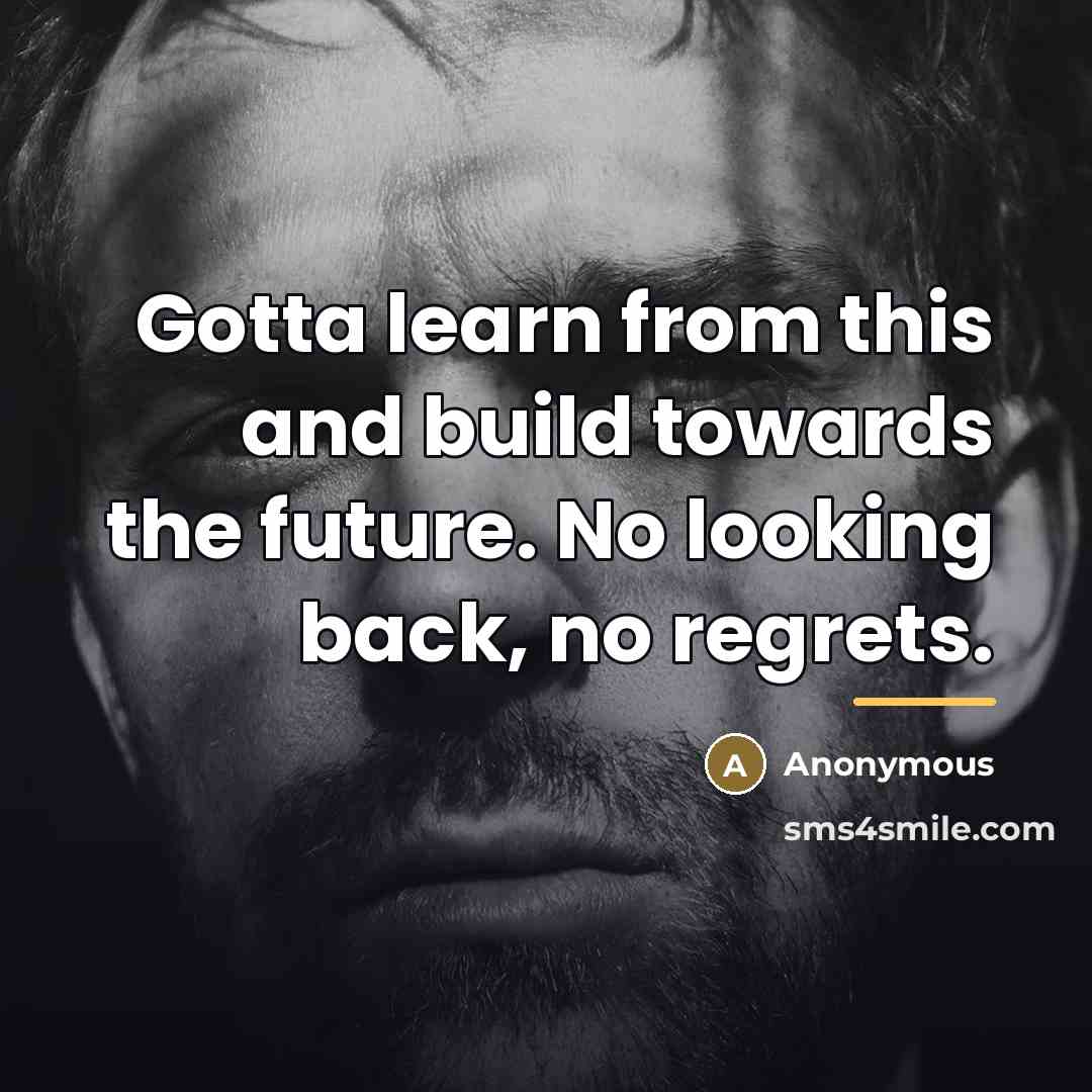“Gotta learn from this and build towards the future. No…” quote by Anonymous