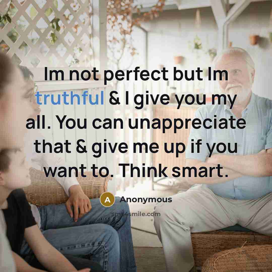 “Im not perfect but Im truthful & I give you…” quote by Anonymous