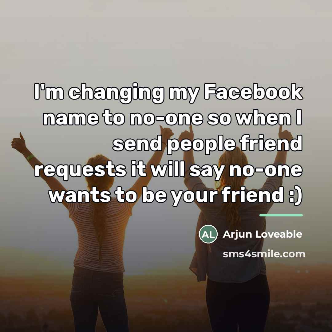 “I'm changing my Facebook name to no-one so when I…” quote by Arjun Loveable