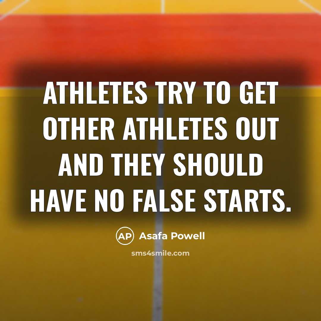 “Athletes try to get other athletes out and they should…” quote by Asafa Powell