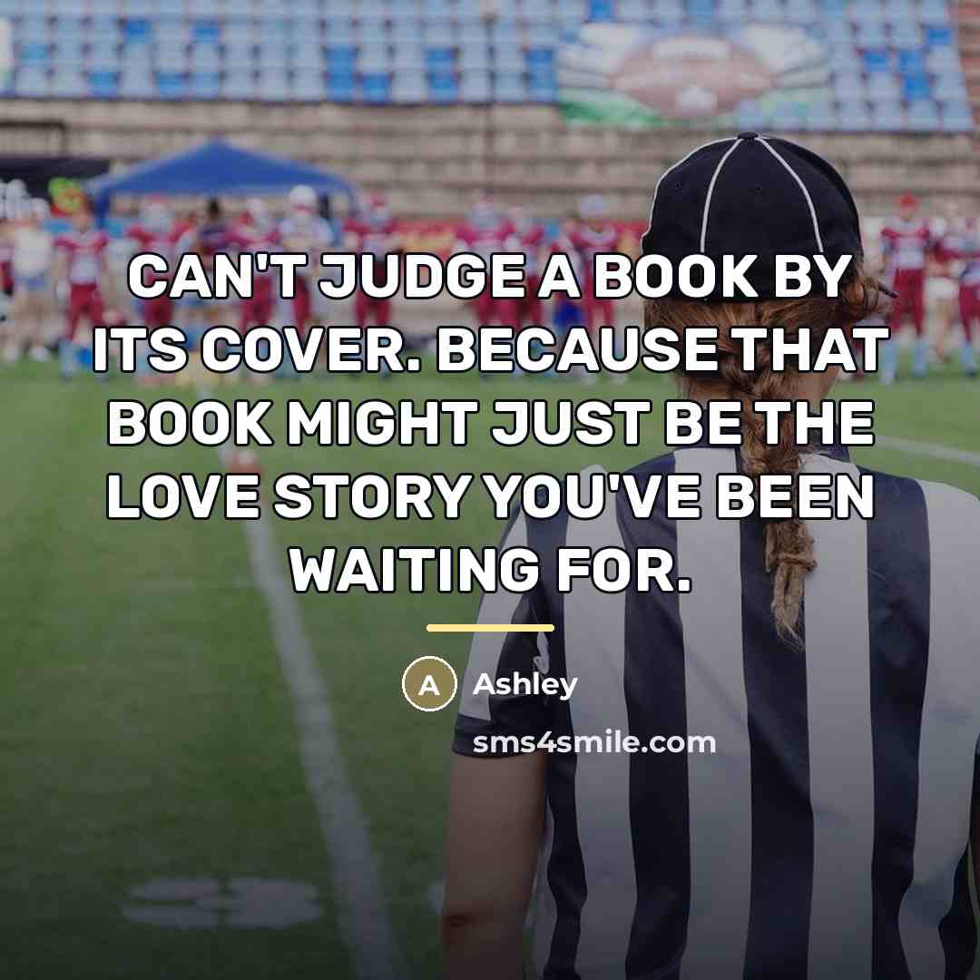 “CAN'T JUDGE A BOOK BY ITS COVER. BECAUSE THAT BOOK…” quote by Ashley