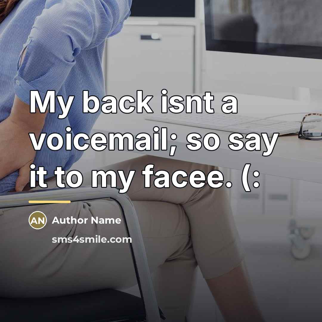 “My back isnt a voicemail; so say it to my…” quote by Author Name