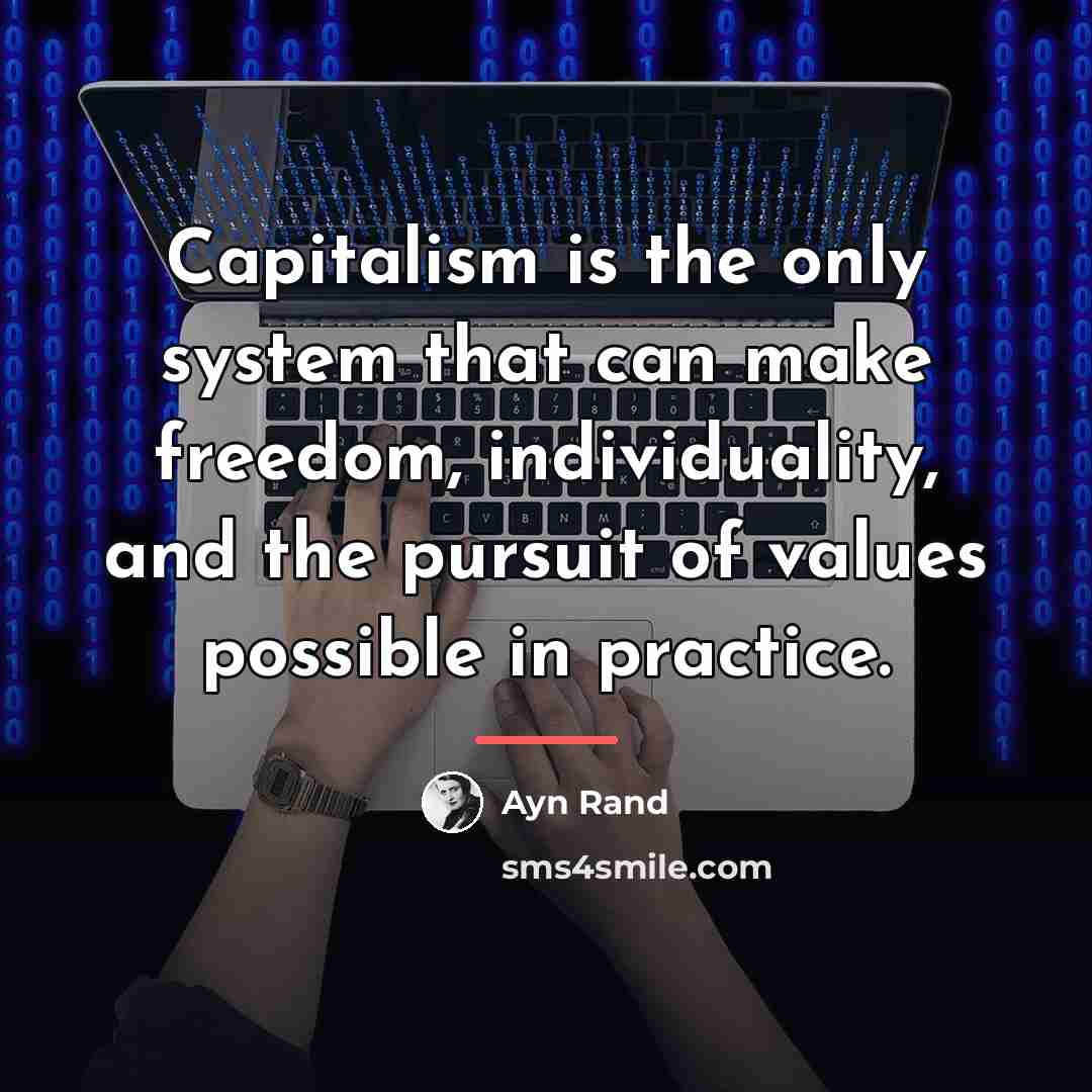 “Capitalism is the only system that can make freedom, individuality,…” quote by Ayn Rand