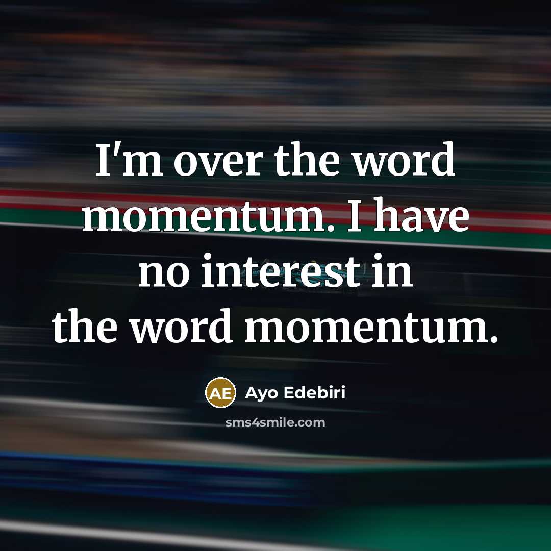 “I'm over the word momentum. I have no interest in…” quote by Ayo Edebiri