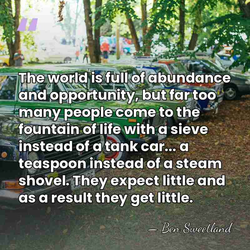 The world is full of abundance and opportunity, but far too many&hellip; - Ben Sweetland