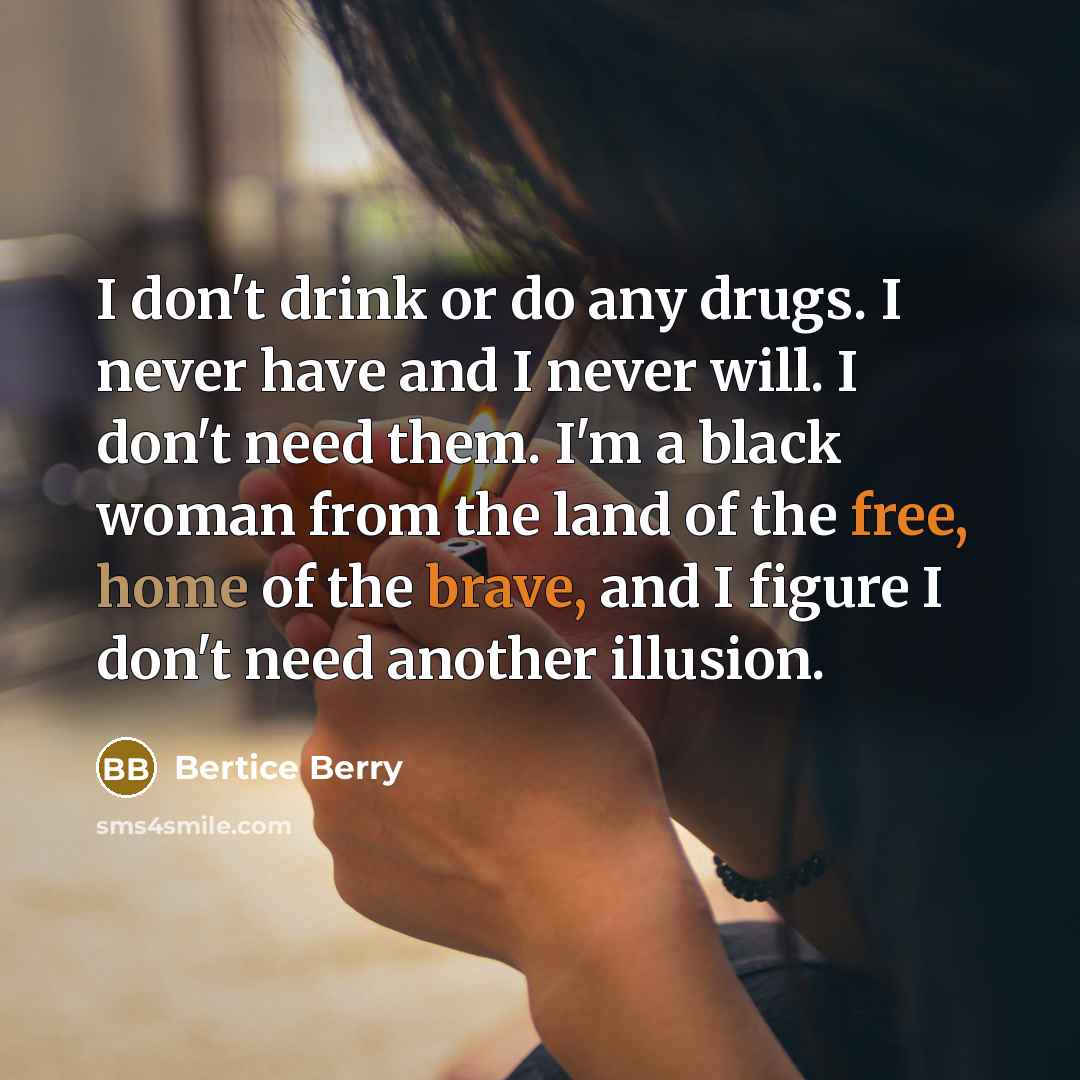 “I don't drink or do any drugs. I never have…” quote by Bertice Berry