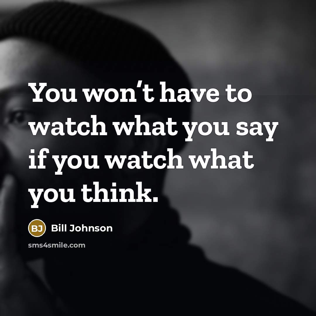 “You won’t have to watch what you say if you…” quote by Bill Johnson