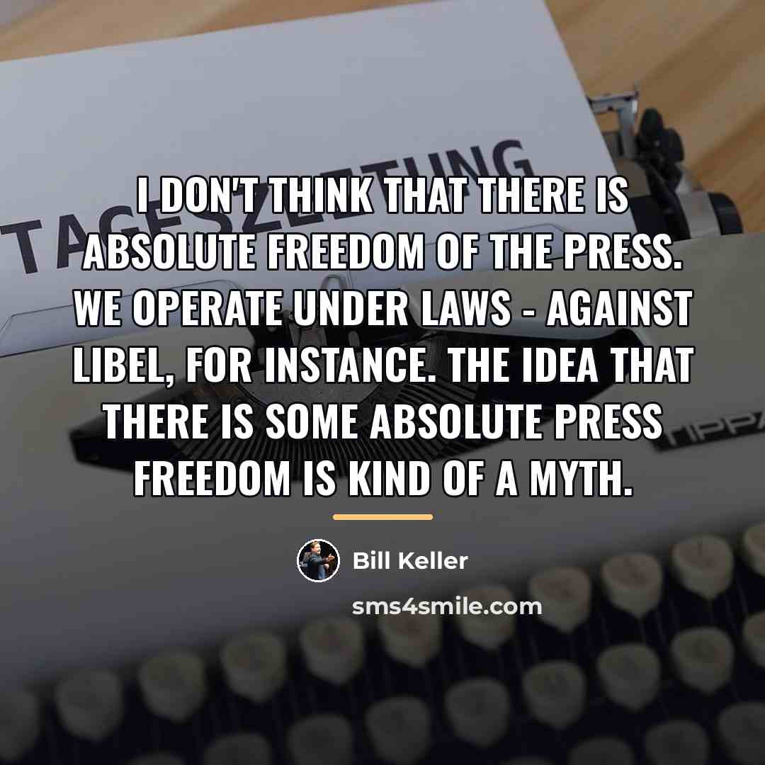 “I don't think that there is absolute freedom of the…” quote by Bill Keller