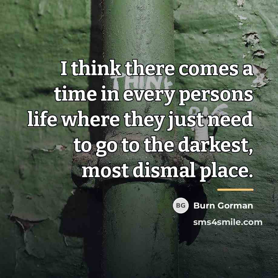 “I think there comes a time in every persons life…” quote by Burn Gorman