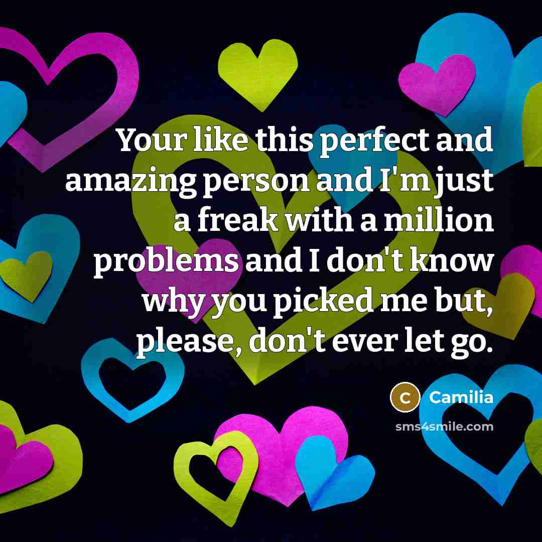 “Your like this perfect and amazing person and I'm just…” quote by Camilia