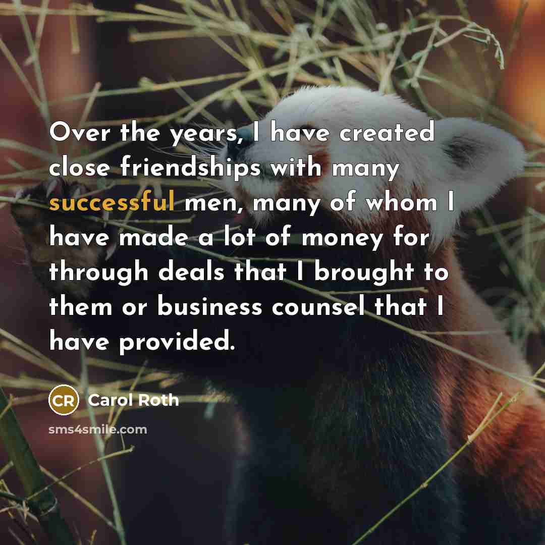 “Over the years, I have created close friendships with many…” quote by Carol Roth