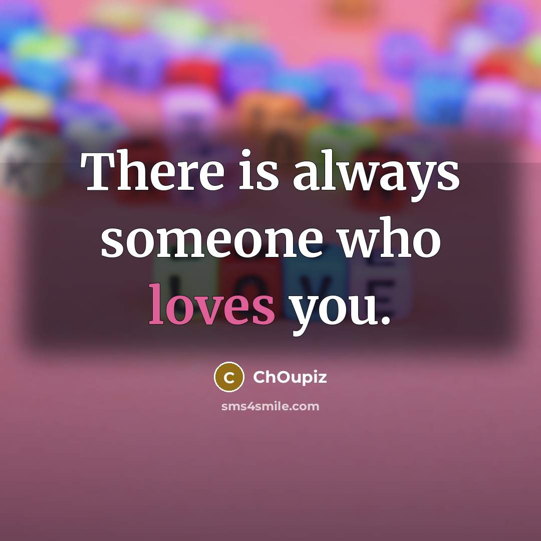 “There is always someone who loves you.…” quote by ChOupiz