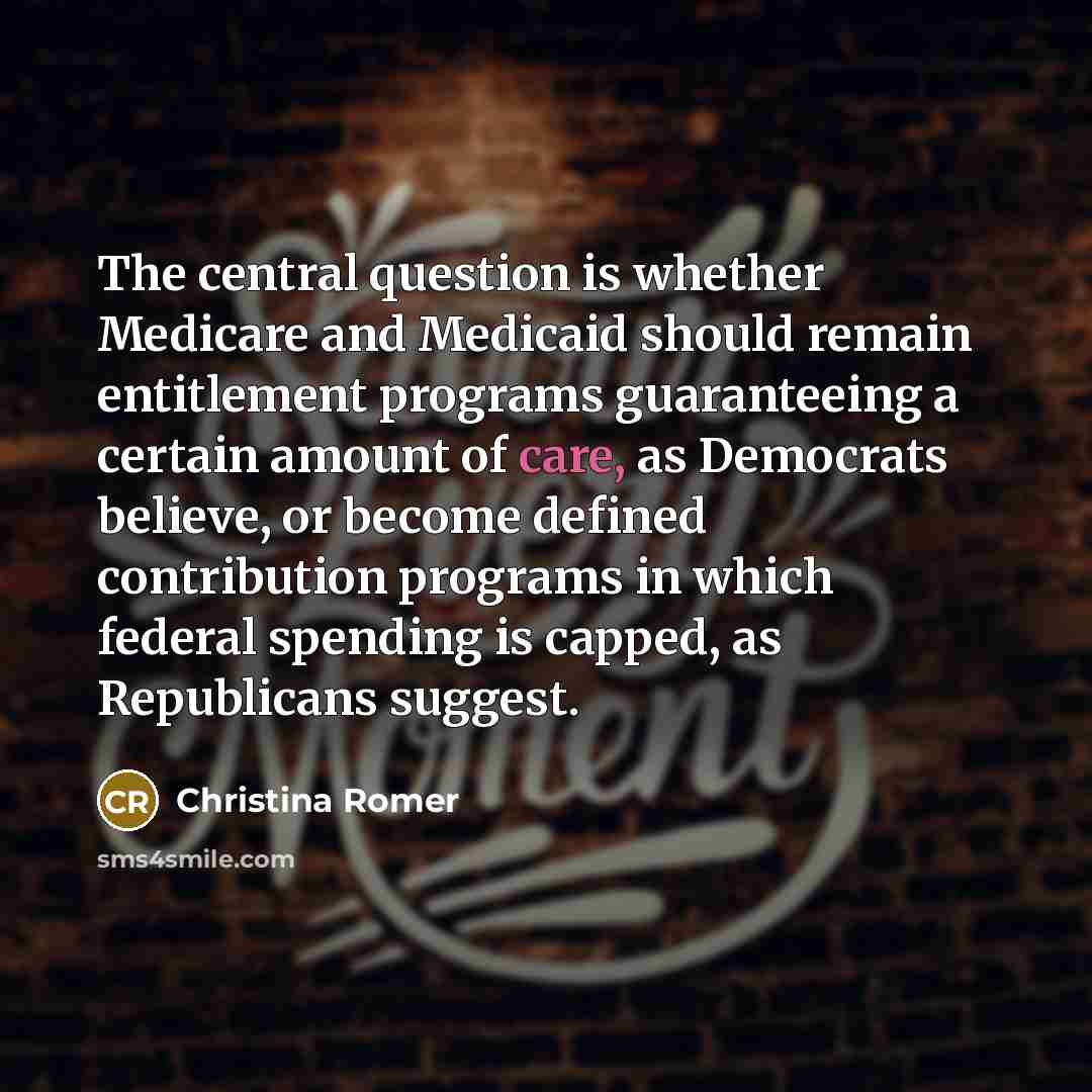 “The central question is whether Medicare and Medicaid should remain…” quote by Christina Romer