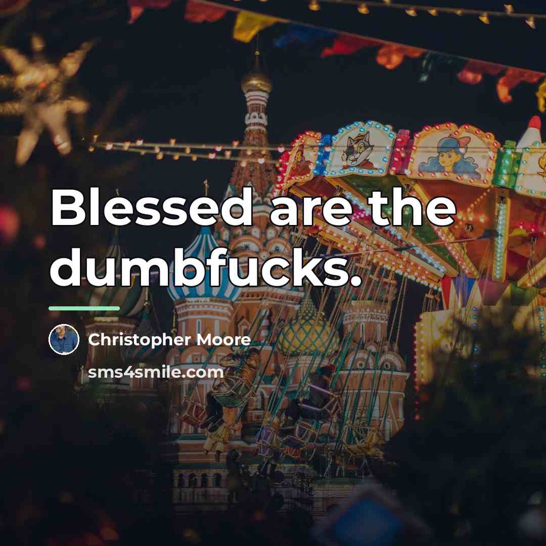 “Blessed are the dumbfucks.…” quote by Christopher Moore
