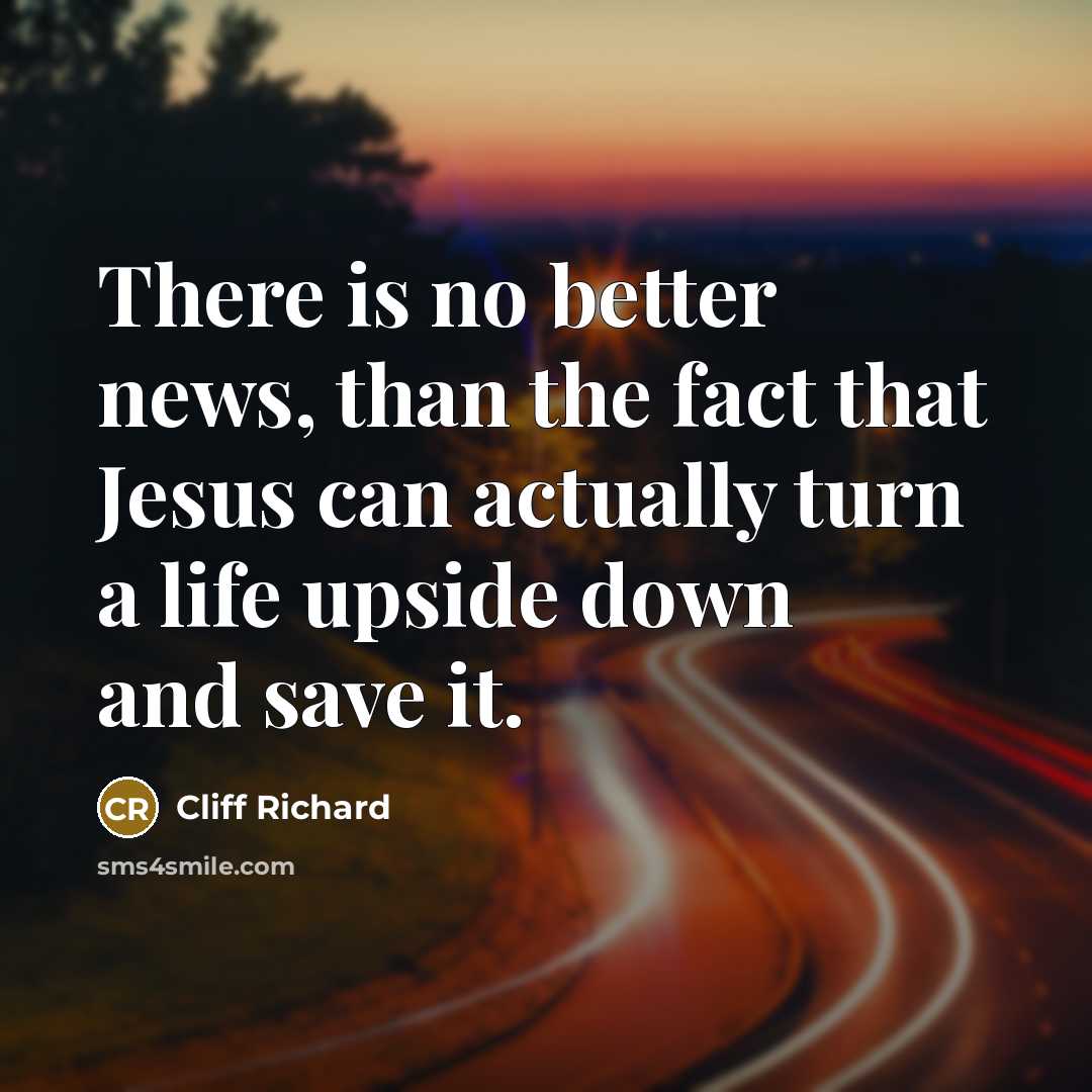 “There is no better news, than the fact that Jesus…” quote by Cliff Richard