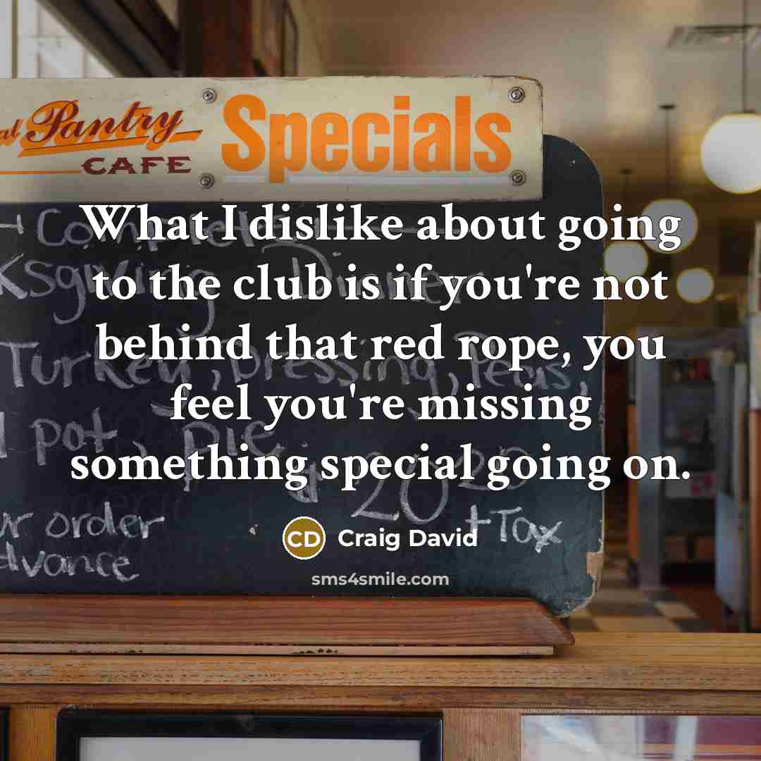 “What I dislike about going to the club is if…” quote by Craig David