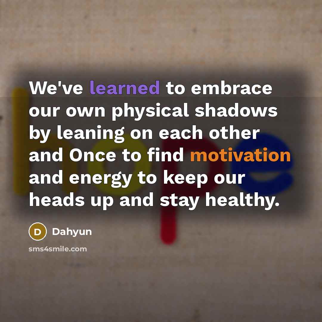 “We've learned to embrace our own physical shadows by leaning…” quote by Dahyun