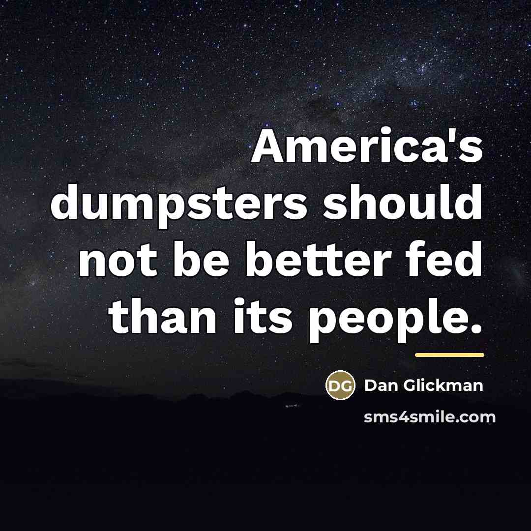 “America's dumpsters should not be better fed than its people.…” quote by Dan Glickman