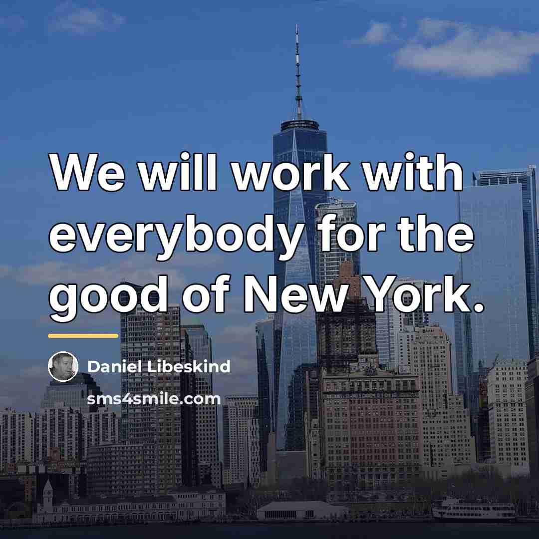 “We will work with everybody for the good of New…” quote by Daniel Libeskind