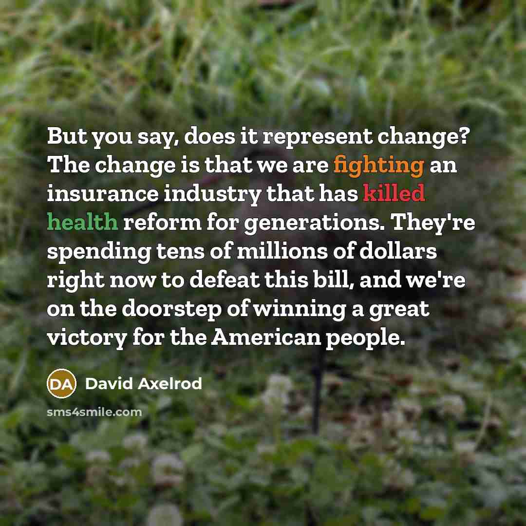 “But you say, does it represent change? The change is…” quote by David Axelrod