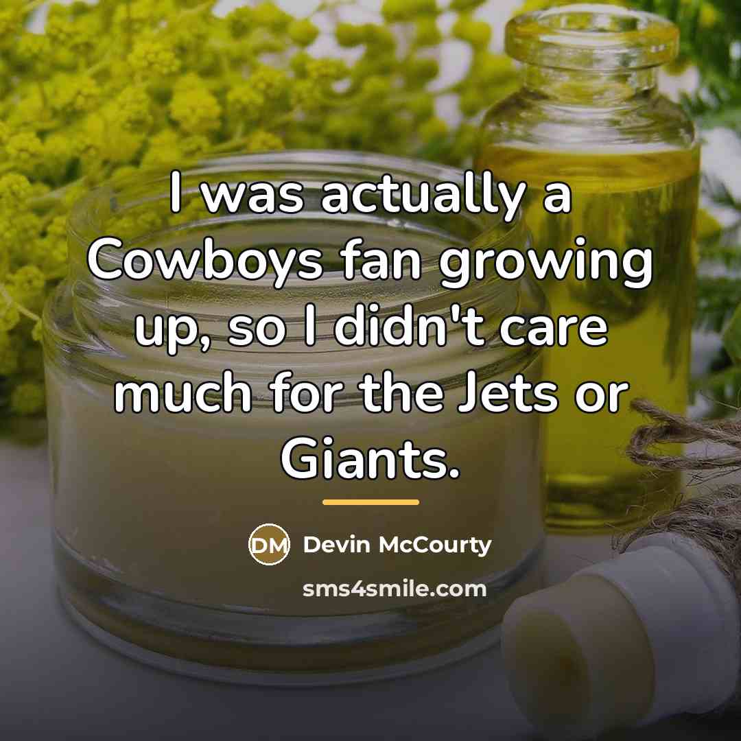 “I was actually a Cowboys fan growing up, so I…” quote by Devin McCourty